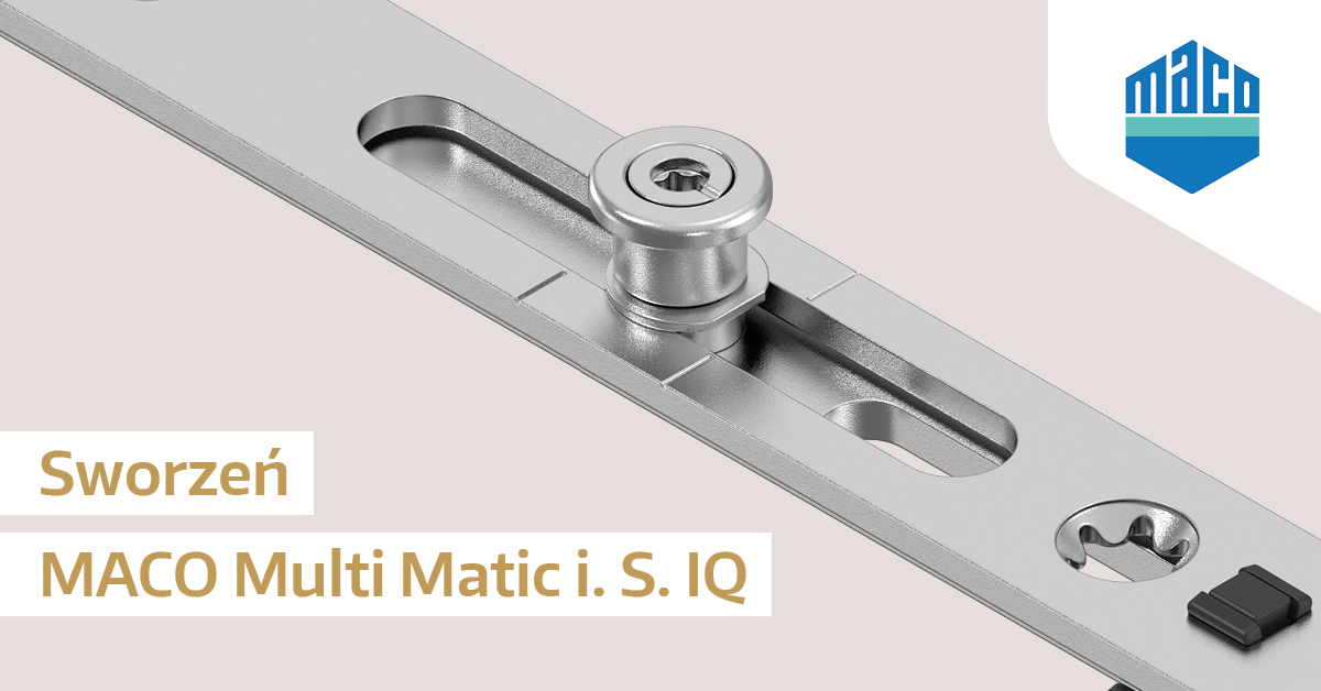 MACO Multi Matic – kompletny system okuć z nowym czopem i.S., który podnosi standard bezpieczeństwa i komfortu